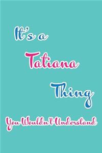 It's a Tatiana Thing You Wouldn't Understand