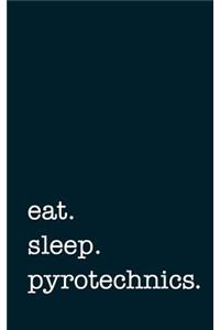 eat. sleep. pyrotechnics. - Lined Notebook