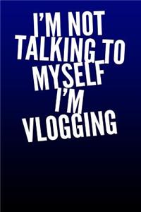 I'm Not Talking To Myself I'm Vlogging