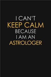 I Can't Keep Calm Because I Am An Astrologer