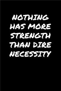 Nothing Has More Strength Than Dire Necessity�