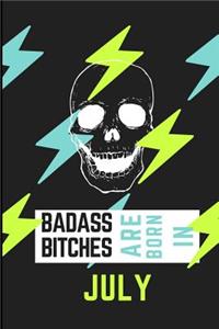 Bad Ass Bitches Are Born in July