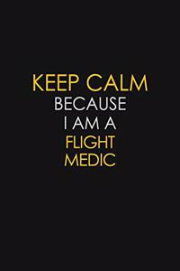Keep Calm Because I Am A Flight Medic