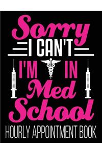 Sorry I Can't I'm In Med School Hourly Appointment Book