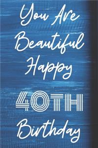 You Are Beautiful Happy 40th Birthday