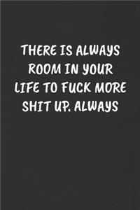 There Is Always Room in Your Life to Fuck More Shit Up. Always