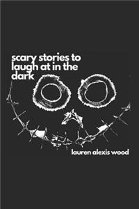 Scary Stories to Laugh at in the Dark