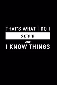 That's What I Do I Scrub and I Know Things
