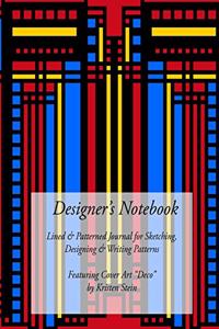 Designer's Notebook: Lined & Patterned Journal for Sketching, Designing & Writing Patterns - Featuring Cover Art "Deco" by Kristen Stein