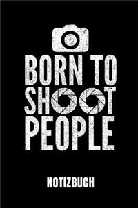 Born to Shoot People Notizbuch