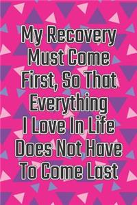 My Recovery Must Come First, So That Everything I Love in Life Does Not Have to Come Last