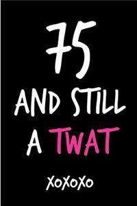 75 and Still a Twat
