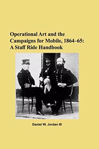 Operational Art and the Campaigns for Mobile, 1864-65