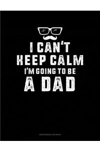 I Can't Keep Calm I'm Going To Be A Dad
