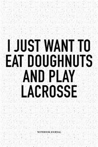 I Just Want To Eat Doughnuts And Play Lacrosse