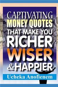 Captivating Money Quotes that Make You Richer, Wiser and Happier