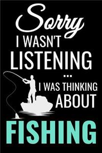 Sorry I wasn't Listening I was Thinking about Fishing