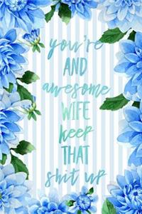 You're An Awesome Wife Keep That Shit Up