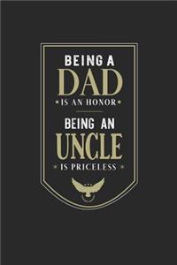 Being A Dad Is An Honor Being An Uncle Is Priceless