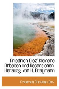 Friedrich Diez' Kleinere Arbeiten Und Recensionen, Herausg. Von H. Breymann