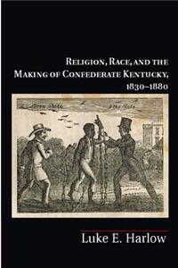 Religion, Race, and the Making of Confederate Kentucky, 1830–1880