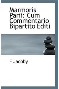 Marmoris Parii: Cum Commentario Bipartito Editi