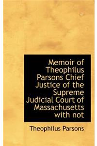 Memoir of Theophilus Parsons Chief Justice of the Supreme Judicial Court of Massachusetts with Not