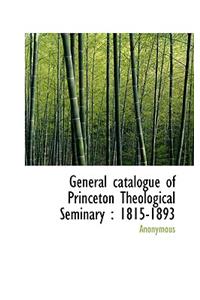 General Catalogue of Princeton Theological Seminary: 1815-1893