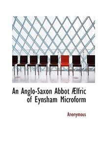 An Anglo-Saxon Abbot Aelfric of Eynsham Microform