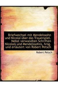 Briefwechsel Mit Mendelssohn Und Nicolai Uber Das Trauerspiel. Nebst Verwandten Schriften Nicolais U