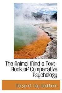 The Animal Mind a Text-Book of Comparative Psychology