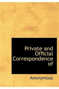 Private and Official Correspondence of