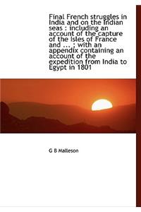 Final French Struggles in India and on the Indian Seas