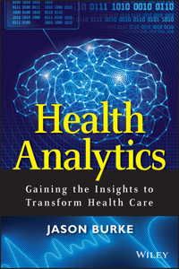 Health Analytics – Gaining the Insights to Transform Health Care