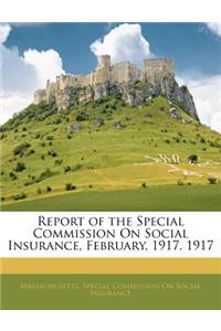 Report of the Special Commission on Social Insurance, February, 1917. 1917