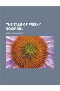 The Tale of Frisky Squirrel