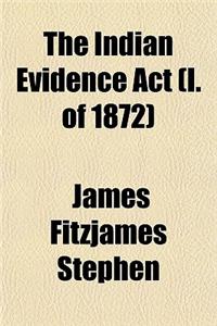 The Indian Evidence ACT (I. of 1872)