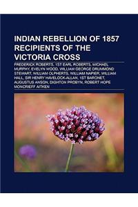 Indian Rebellion of 1857 Recipients of the Victoria Cross