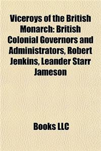 Viceroys of the British Monarch: British Colonial Governors and Administrators, Robert Jenkins, Leander Starr Jameson