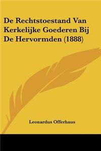De Rechtstoestand Van Kerkelijke Goederen Bij De Hervormden (1888)