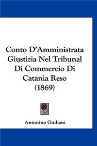 Conto D'Amministrata Giustizia Nel Tribunal Di Commercio Di Catania Reso (1869)