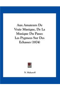 Aux Amateurs De Vraie Musique, De La Musique Du Passe