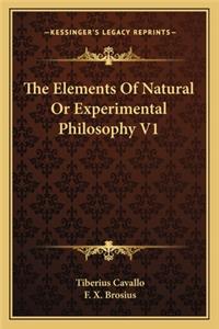 The Elements of Natural or Experimental Philosophy V1
