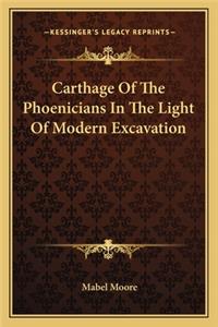 Carthage of the Phoenicians in the Light of Modern Excavation