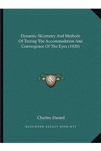 Dynamic Skiametry and Methods of Testing the Accommodation and Convergence of the Eyes (1920)
