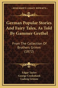 German Popular Stories and Fairy Tales, as Told by Gammer Grethel