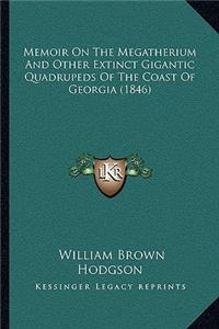 Memoir on the Megatherium and Other Extinct Gigantic Quadrupeds of the Coast of Georgia (1846)