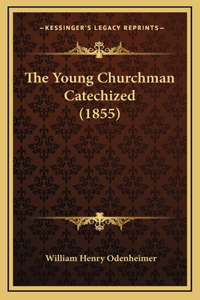 The Young Churchman Catechized (1855)