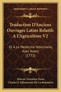 Traduction D'Anciens Ouvrages Latins Relatifs A L'Agriculture V2: Et A La Medecine Veterinaire, Avec Notes (1773)