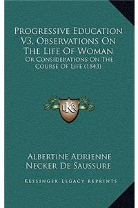 Progressive Education V3, Observations On The Life Of Woman: Or Considerations On The Course Of Life (1843)